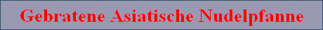 Gebratene Asiatische Nudelpfanne
